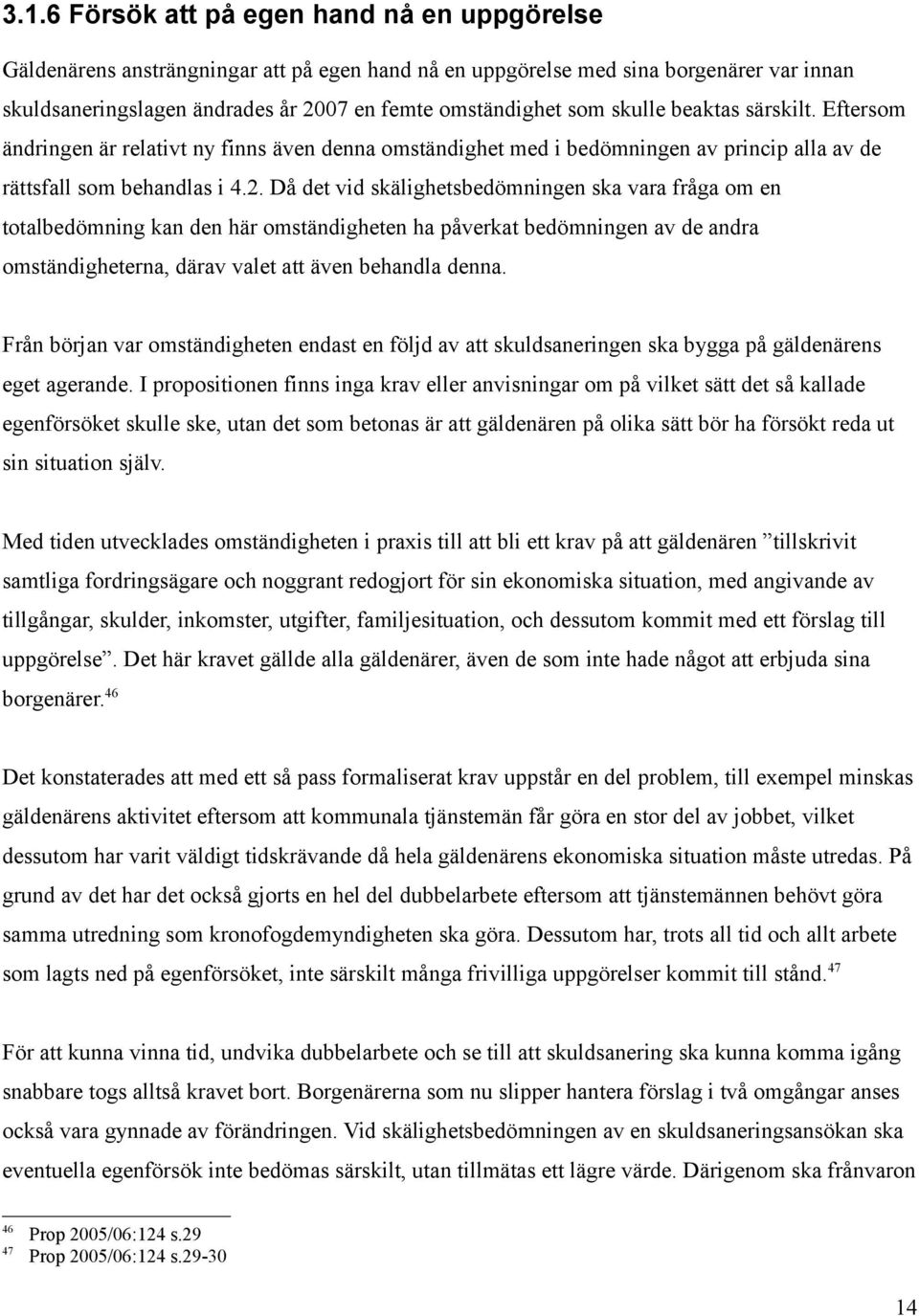 Då det vid skälighetsbedömningen ska vara fråga om en totalbedömning kan den här omständigheten ha påverkat bedömningen av de andra omständigheterna, därav valet att även behandla denna.