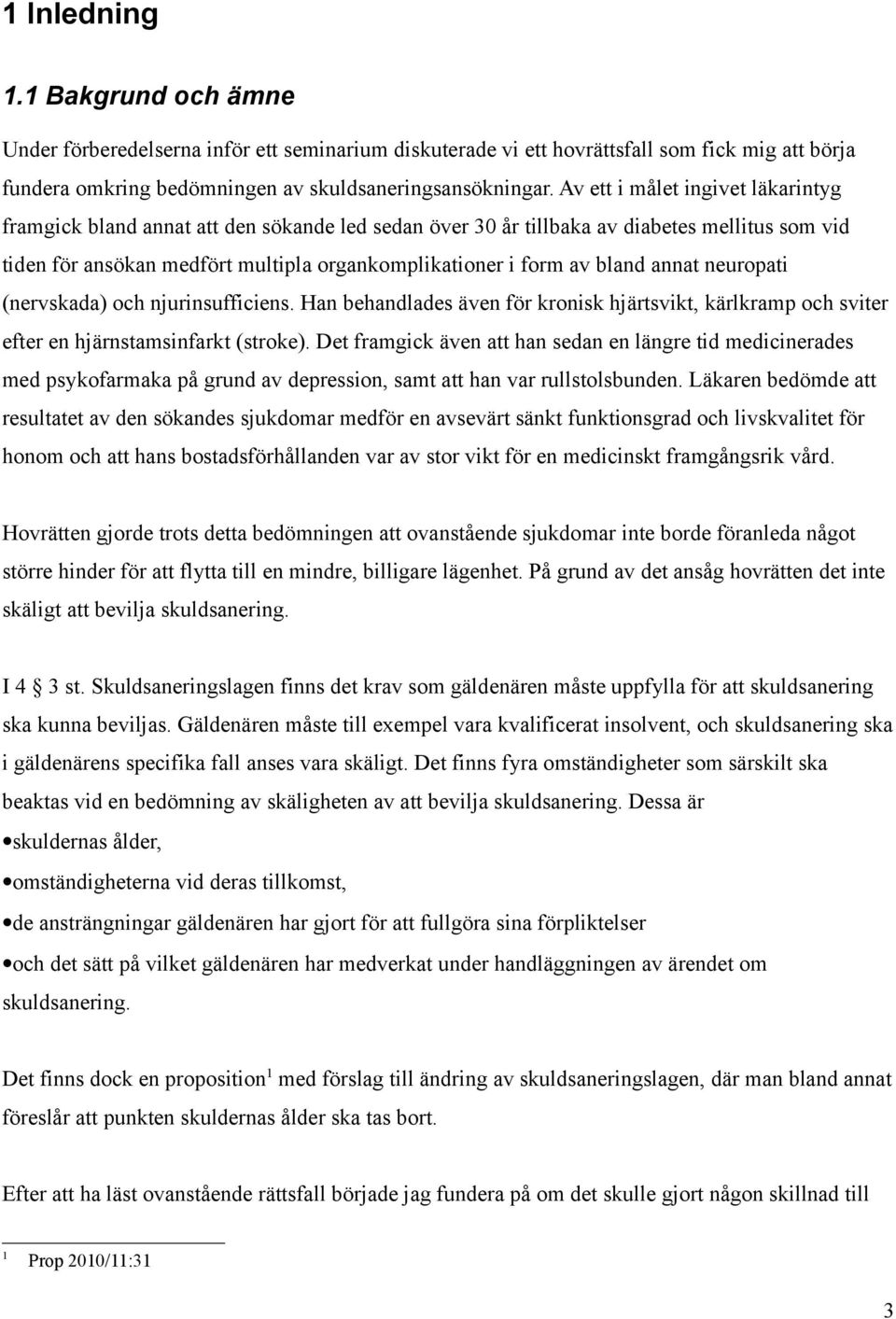 bland annat neuropati (nervskada) och njurinsufficiens. Han behandlades även för kronisk hjärtsvikt, kärlkramp och sviter efter en hjärnstamsinfarkt (stroke).