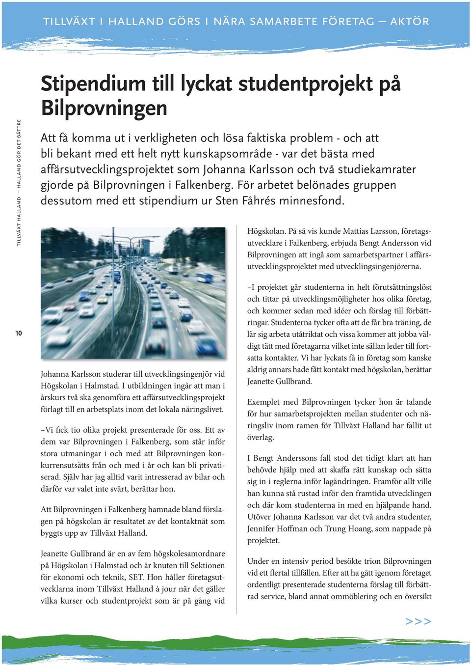 För arbetet belönades gruppen dessutom med ett stipendium ur Sten Fåhrés minnesfond. BILD Högskolan.