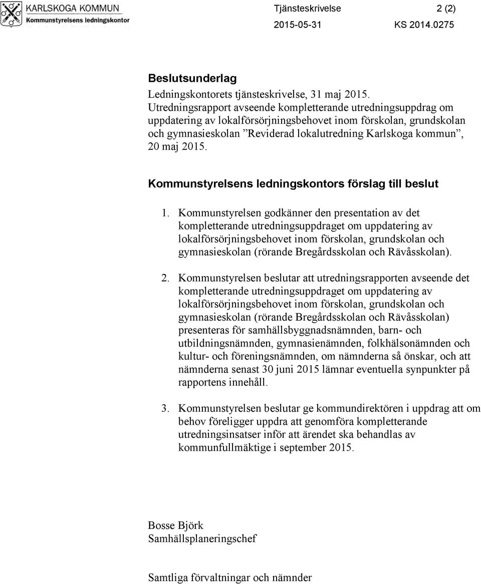 2015. Kommunstyrelsens ledningskontors förslag till beslut 1.