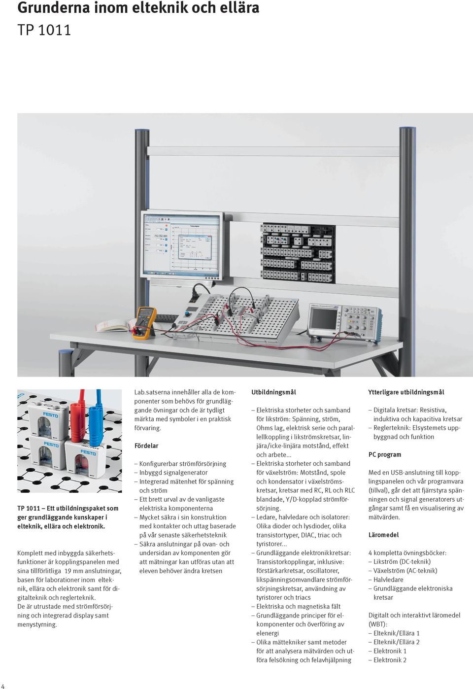 reglerteknik. De är utrustade med strömförsörjning och integrerad display samt menystyrning. Lab.