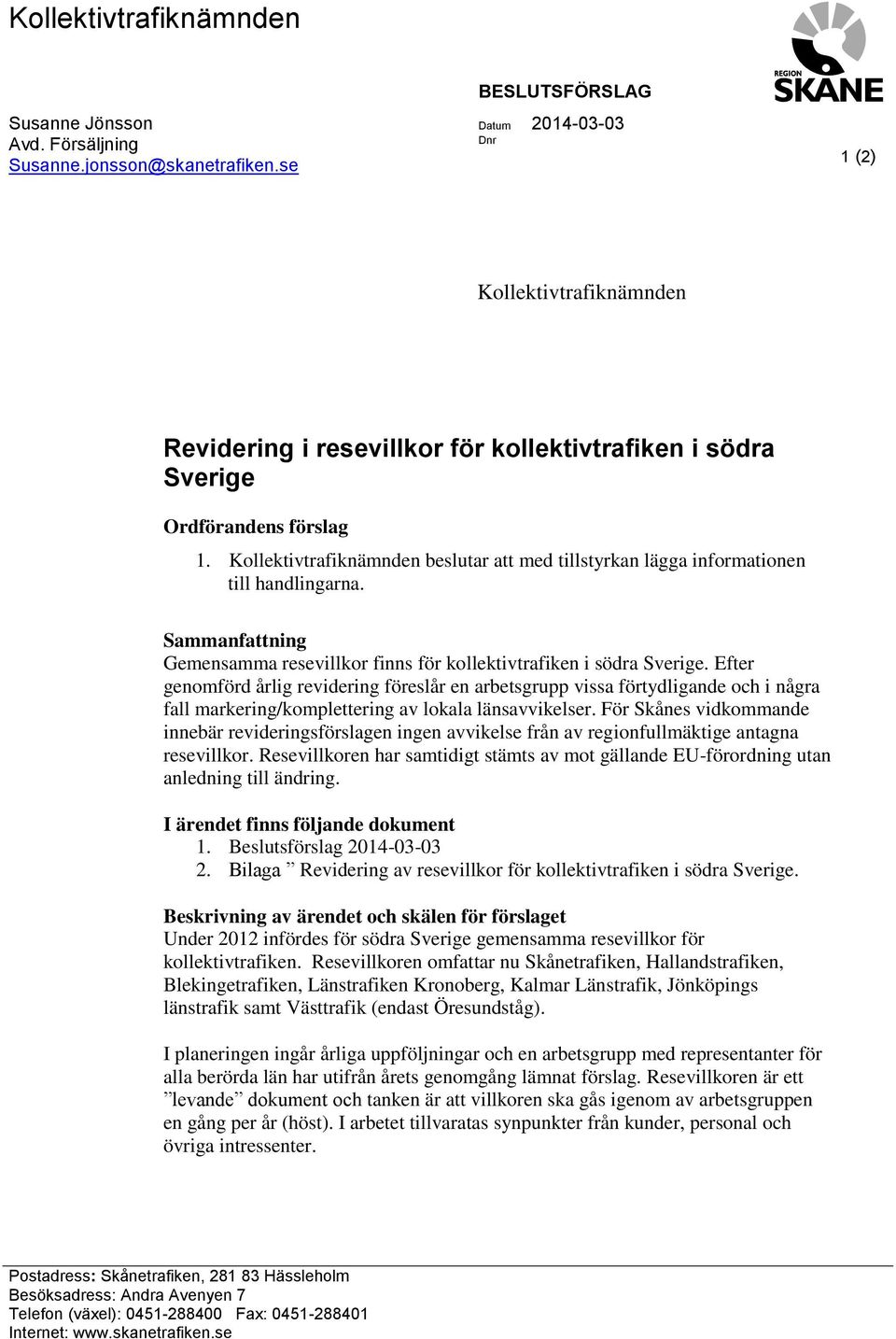 Kollektivtrafiknämnden beslutar att med tillstyrkan lägga informationen till handlingarna. Sammanfattning Gemensamma resevillkor finns för kollektivtrafiken i södra Sverige.