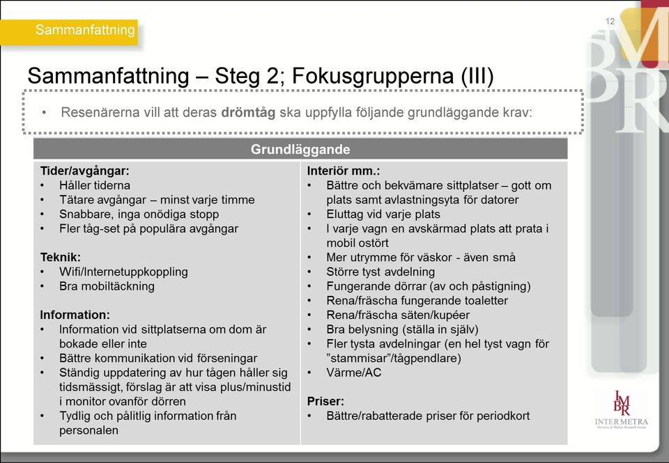 Resenärerna vill att deras drömtåg