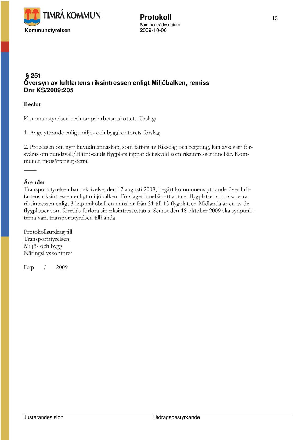 Processen om nytt huvudmannaskap, som fattats av Riksdag och regering, kan avsevärt försvåras om Sundsvall/Härnösands flygplats tappar det skydd som riksintresset innebär.