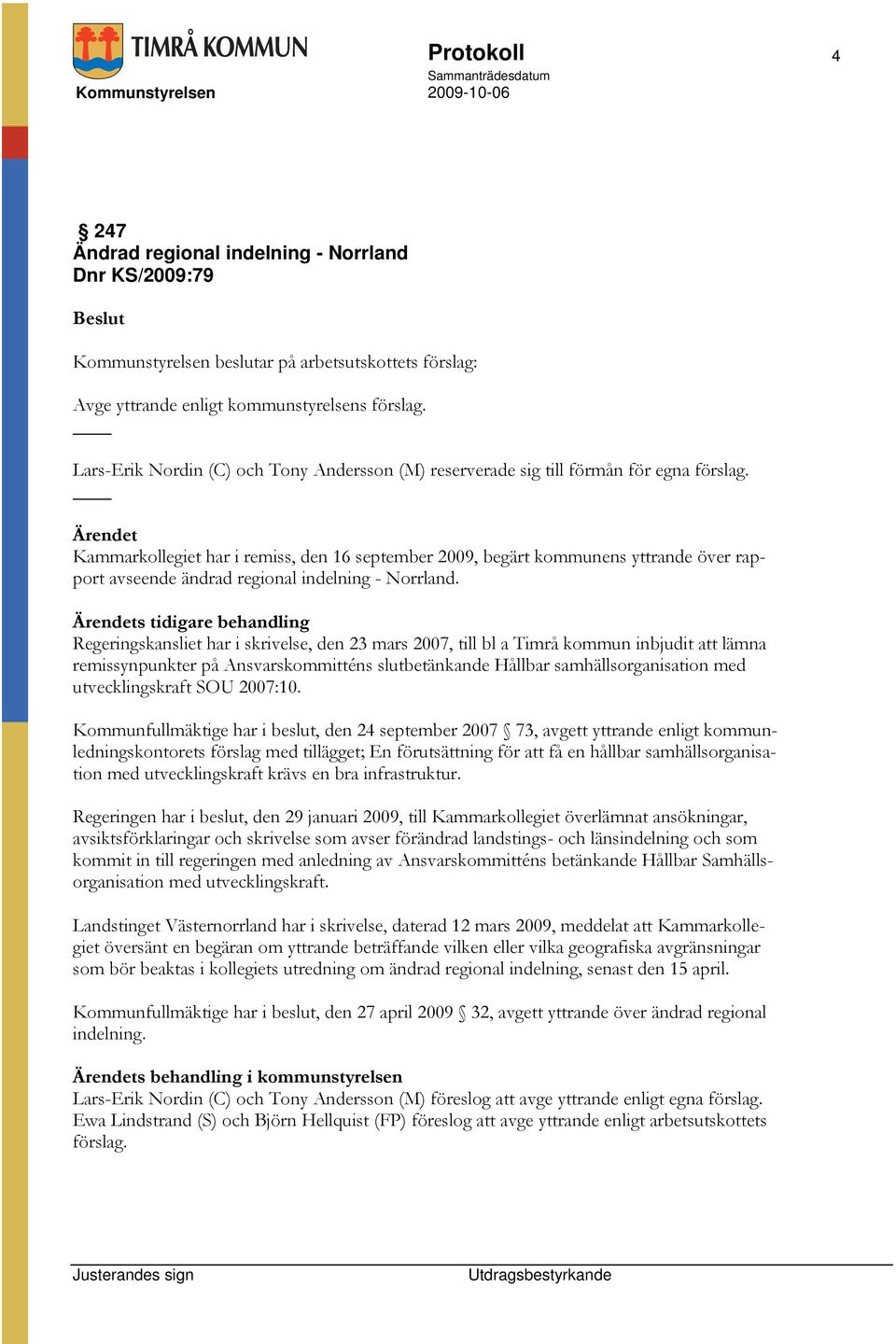 Kammarkollegiet har i remiss, den 16 september 2009, begärt kommunens yttrande över rapport avseende ändrad regional indelning - Norrland.