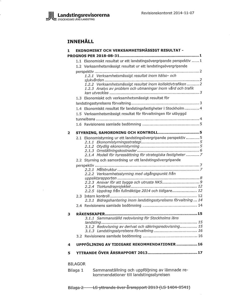 2.2 Verksamhetsmässigt resultat inom kollektivtrafiken 2 1.2.3 Analys av problem och utmaningar inom vård och trafik kan utvecklas 3 1.