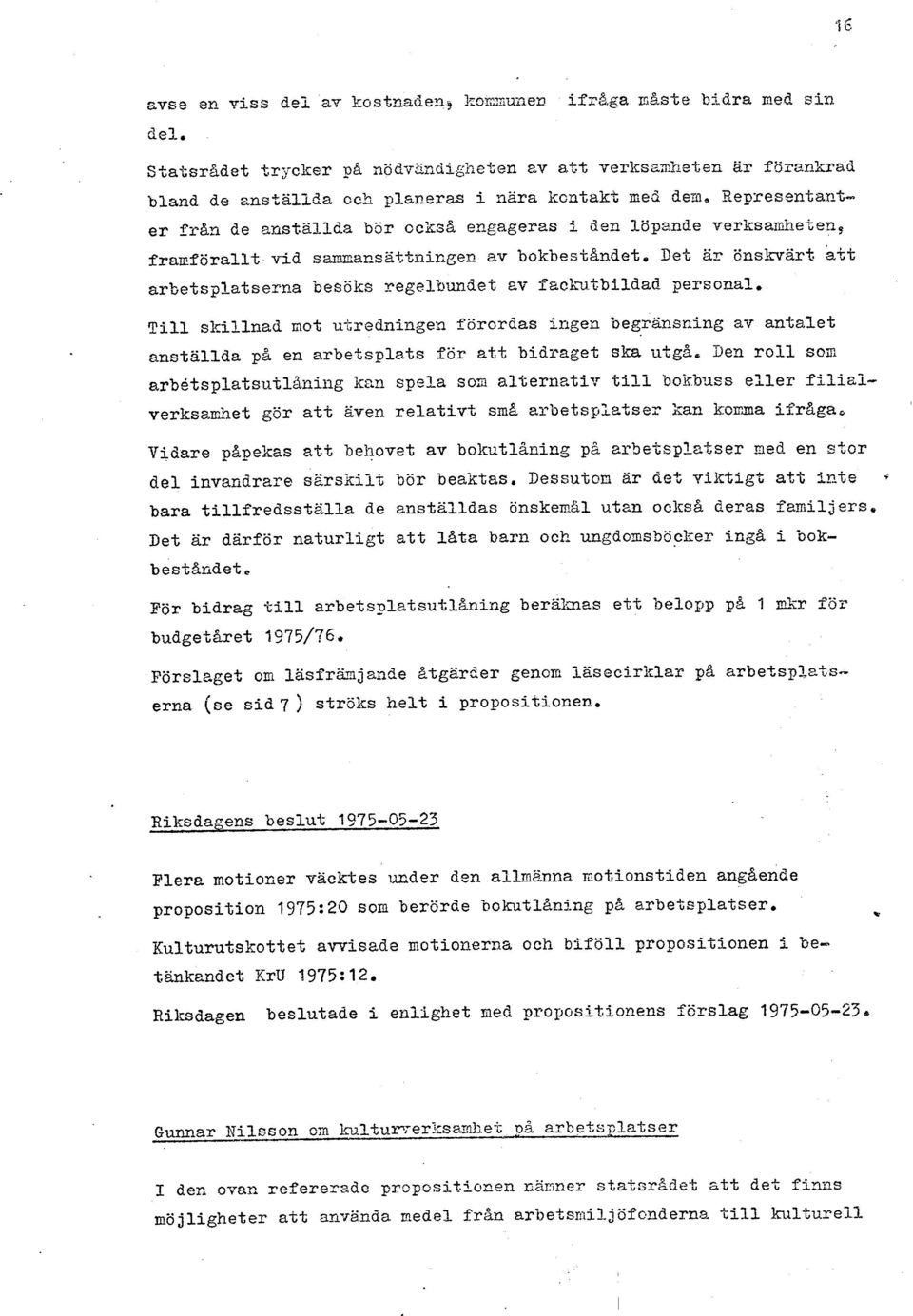 arerksamhe4~en, fra~föra1l-t vid smacsgttnicgen av bokbeslandet, Det ar önskvärt att arbetsplatserna besöks regelbundet av fach~tbildad personal.