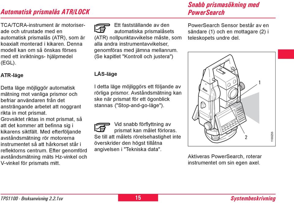 Ett fastställande av den automatiska prismalåsets (ATR) nollpunktavvikelse måste, som alla andra instrumentavvikelser, genomföras med jämna mellanrum.