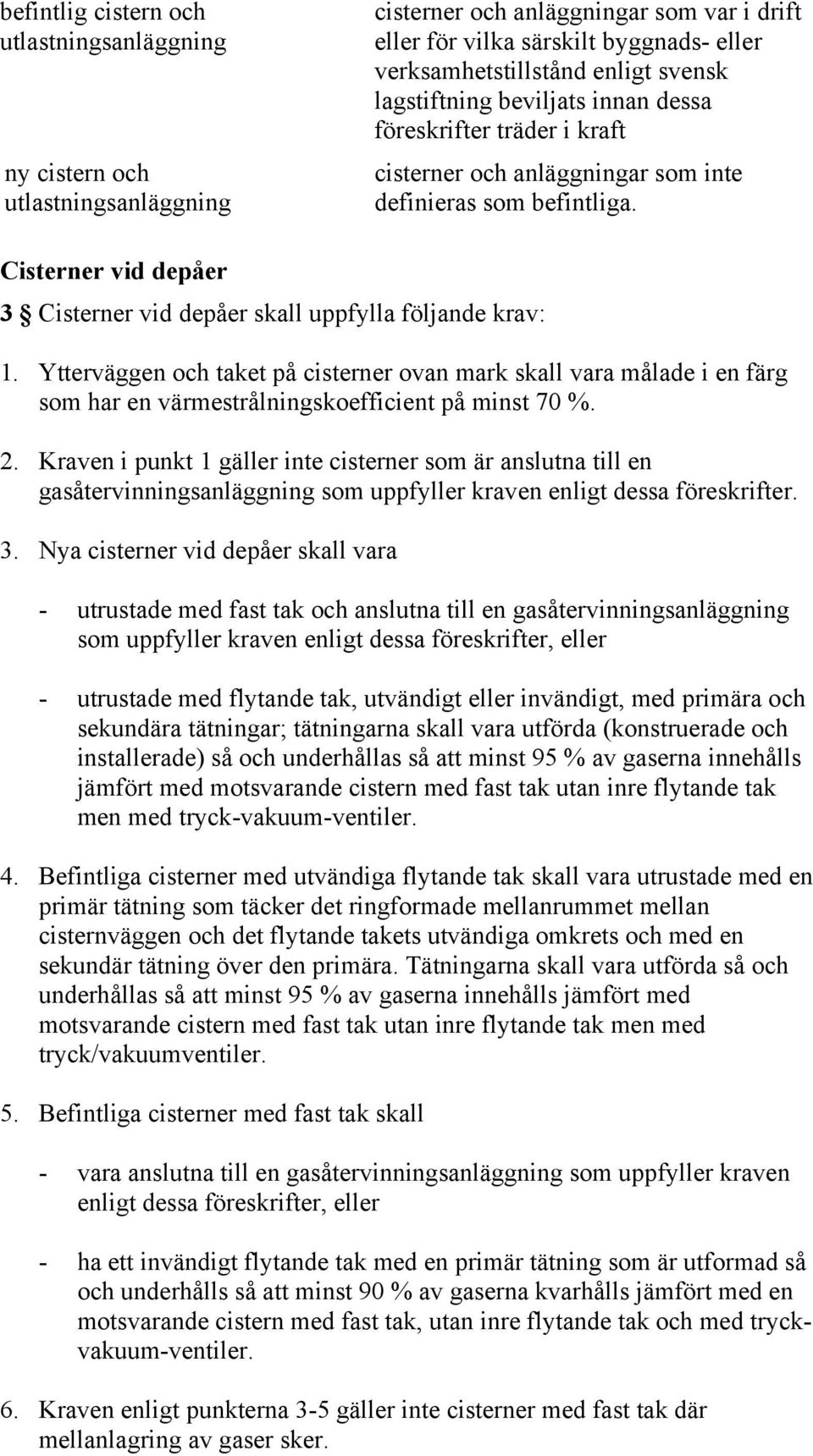 Cisterner vid depåer 3 Cisterner vid depåer skall uppfylla följande krav: 1.