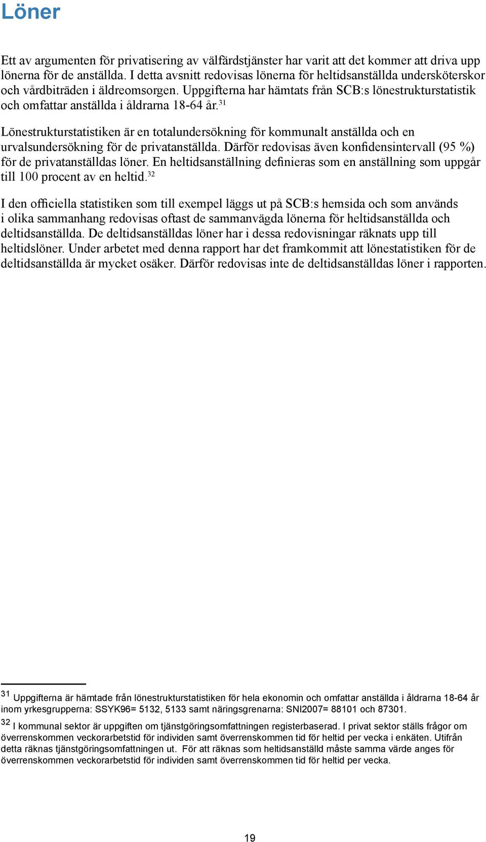 Uppgifterna har hämtats från SCB:s lönestrukturstatistik och omfattar anställda i åldrarna 18-64 år.