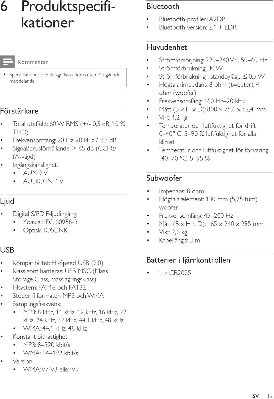 Digital S/PDIF-ljudingång: Koaxial: IEC 60958-3 Optisk: TOSLINK USB Kompatibilitet: Hi-Speed USB (2.