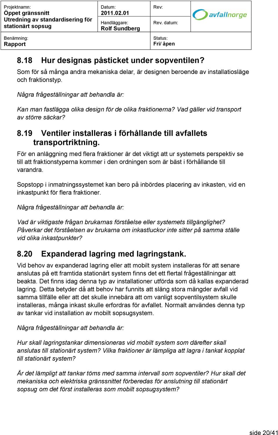 För en anläggning med flera fraktioner är det viktigt att ur systemets perspektiv se till att fraktionstyperna kommer i den ordningen som är bäst i förhållande till varandra.