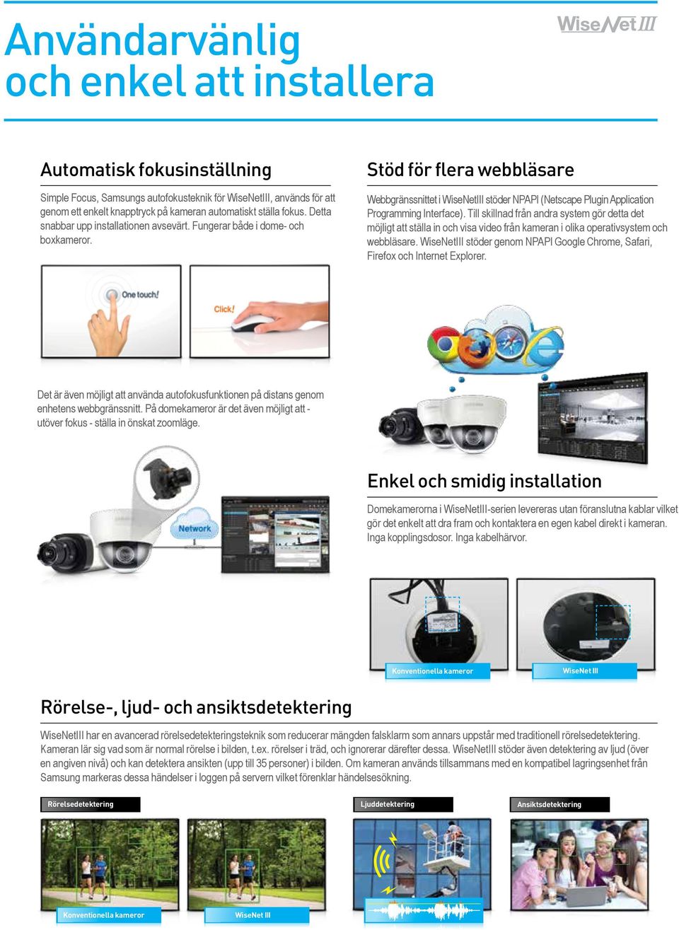 Stöd för flera webbläsare Webbgränssnittet i WiseNetIII stöder NPAPI (Netscape Plugin Application Programming Interface).