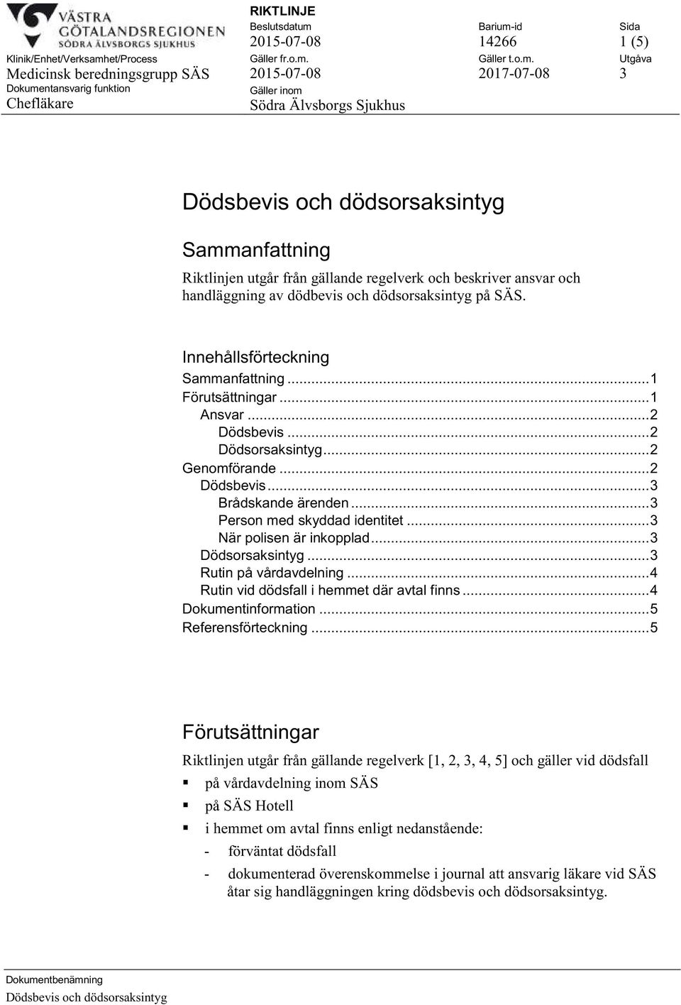 .. 3 Dödsorsaksintyg... 3 Rutin på vårdavdelning... 4 Rutin vid dödsfall i hemmet där avtal finns... 4 Dokumentinformation... 5 Referensförteckning.