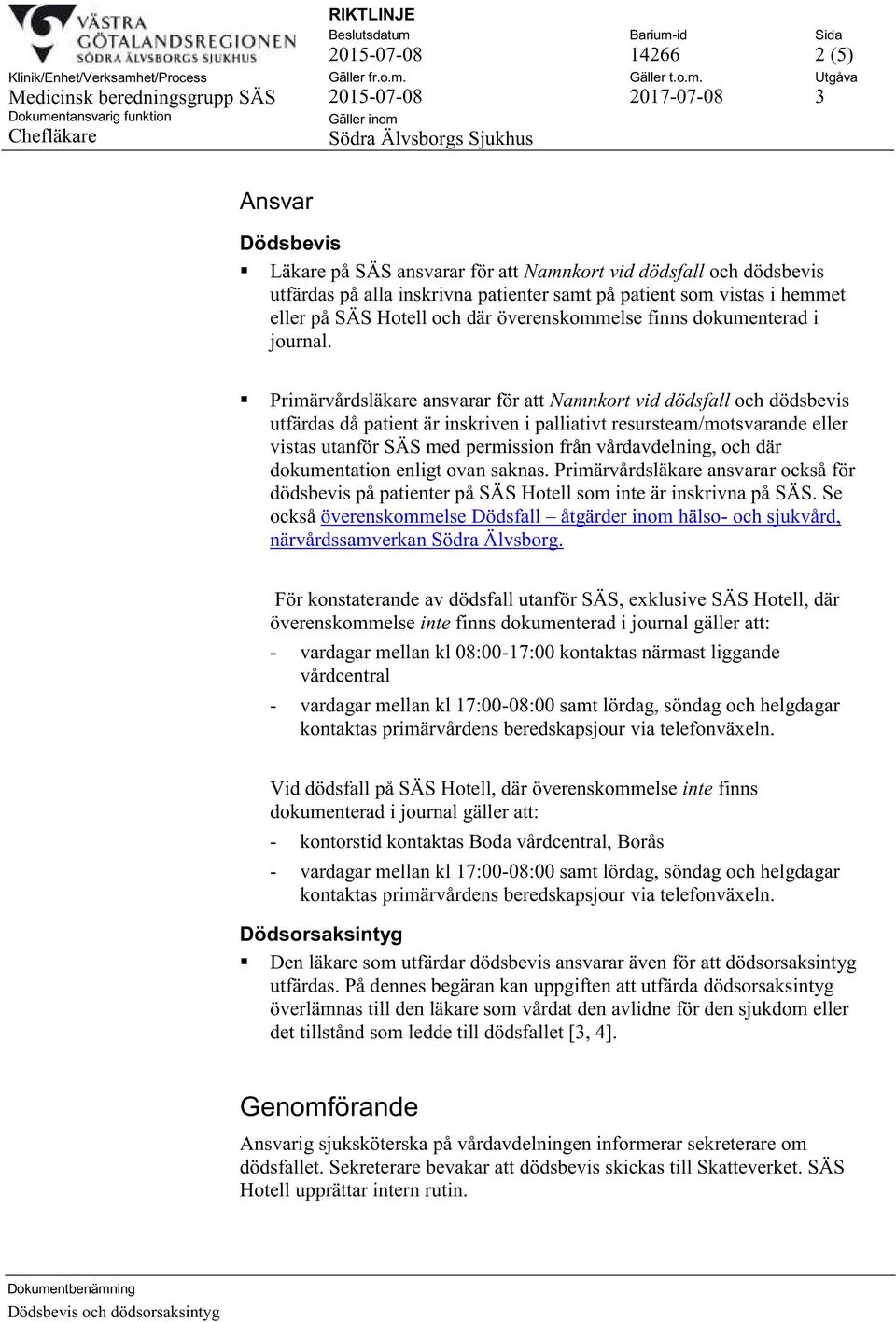 Primärvårdsläkare ansvarar för att Namnkort vid dödsfall och dödsbevis utfärdas då patient är inskriven i palliativt resursteam/motsvarande eller vistas utanför SÄS med permission från vårdavdelning,