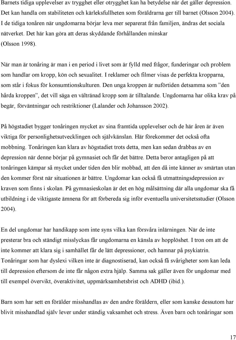 När man är tonåring är man i en period i livet som är fylld med frågor, funderingar och problem som handlar om kropp, kön och sexualitet.