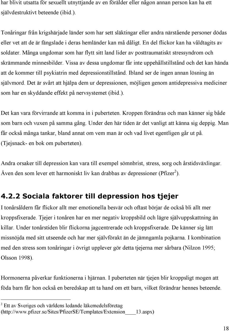 En del flickor kan ha våldtagits av soldater. Många ungdomar som har flytt sitt land lider av posttraumatiskt stressyndrom och skrämmande minnesbilder.