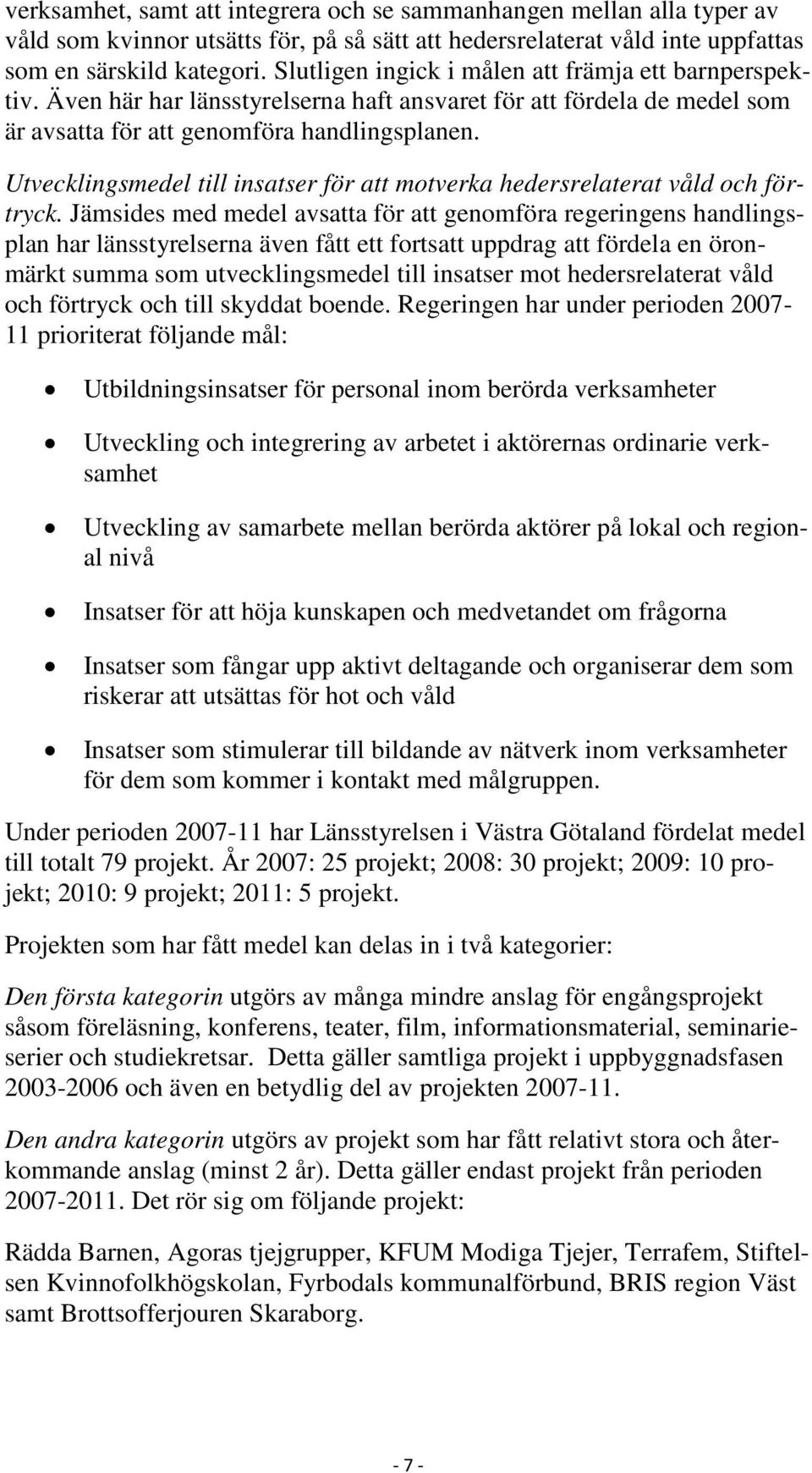 Utvecklingsmedel till insatser för att motverka hedersrelaterat våld och förtryck.