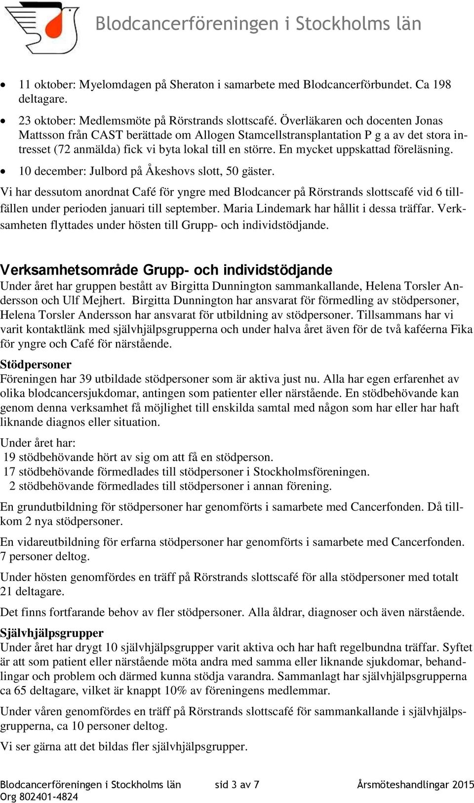 En mycket uppskattad föreläsning. 10 december: Julbord på Åkeshovs slott, 50 gäster.