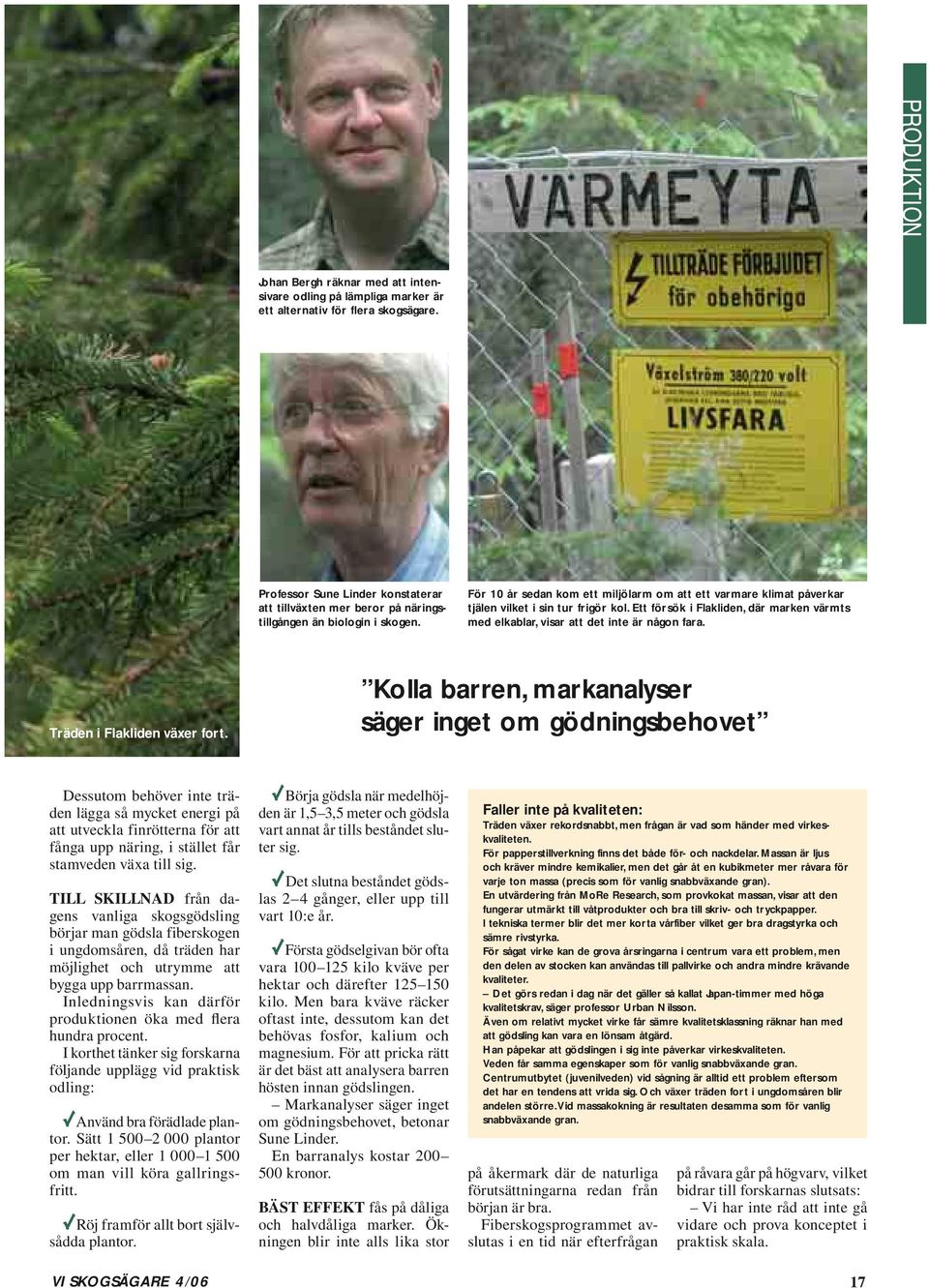 För 10 år sedan kom ett miljölarm om att ett varmare klimat påverkar tjälen vilket i sin tur frigör kol. Ett försök i Flakliden, där marken värmts med elkablar, visar att det inte är någon fara.