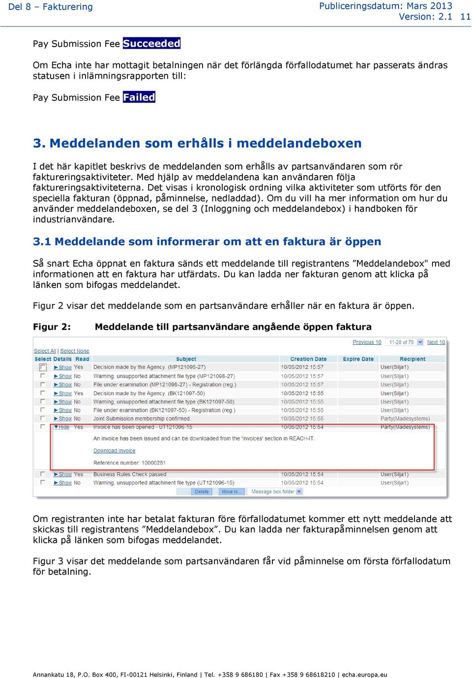 Meddelanden som erhålls i meddelandeboxen I det här kapitlet beskrivs de meddelanden som erhålls av partsanvändaren som rör faktureringsaktiviteter.