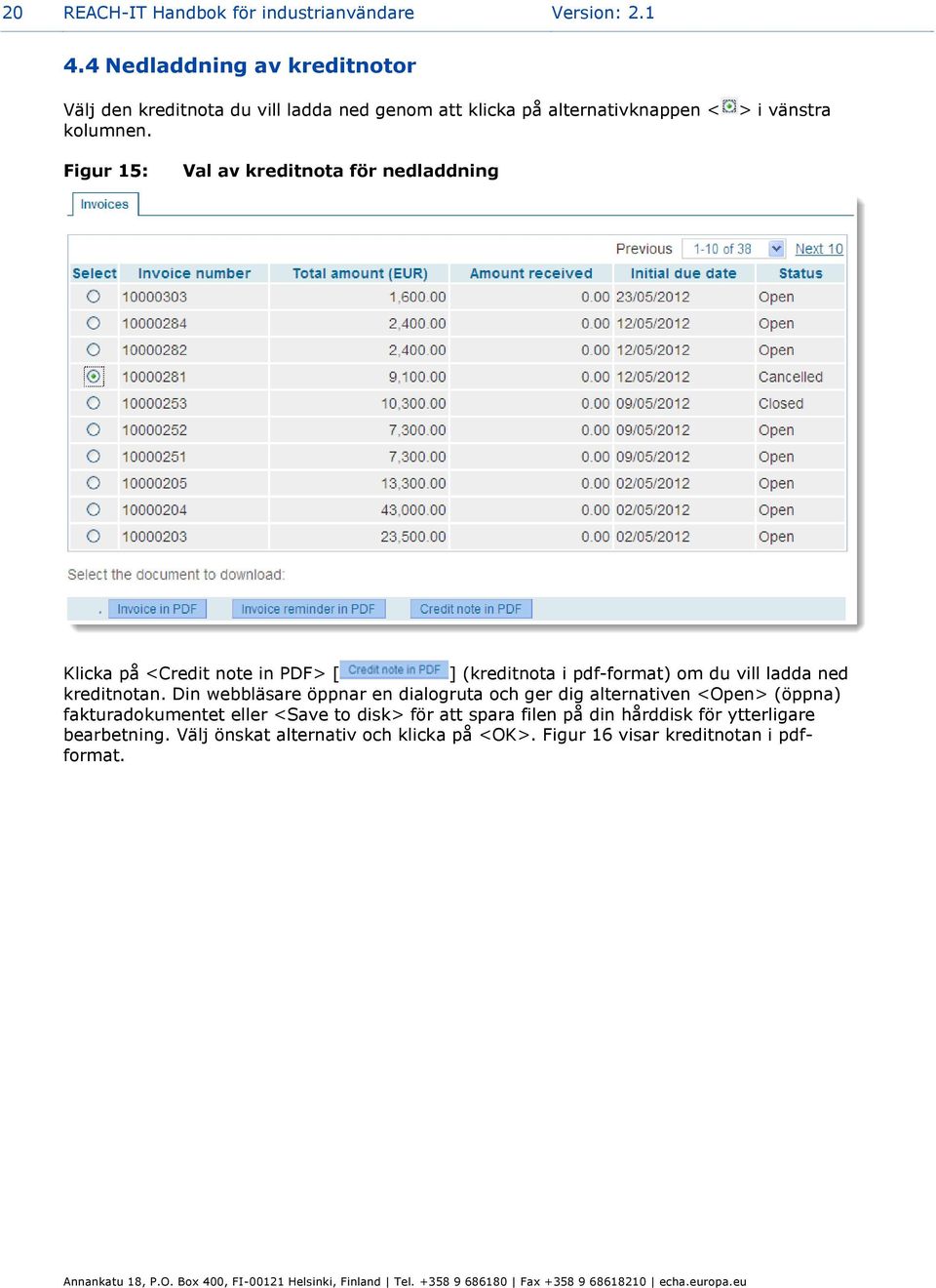 > i vänstra Figur 15: Val av kreditnota för nedladdning Klicka på <Credit note in PDF> [ ] (kreditnota i pdf-format) om du vill ladda ned