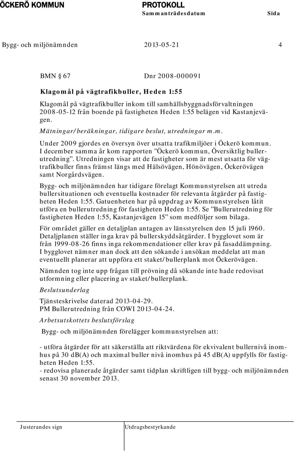 I december samma år kom rapporten Öckerö kommun, Översiktlig bullerutredning.