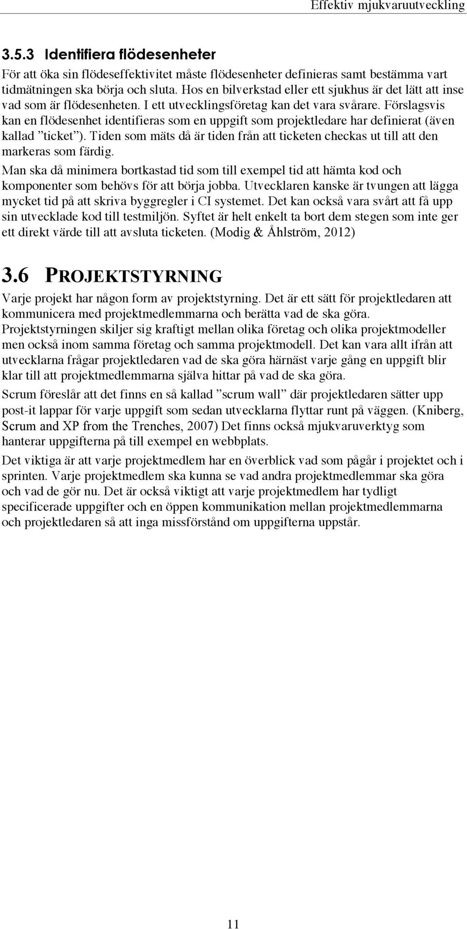 Förslagsvis kan en flödesenhet identifieras som en uppgift som projektledare har definierat även kallad ticket ).