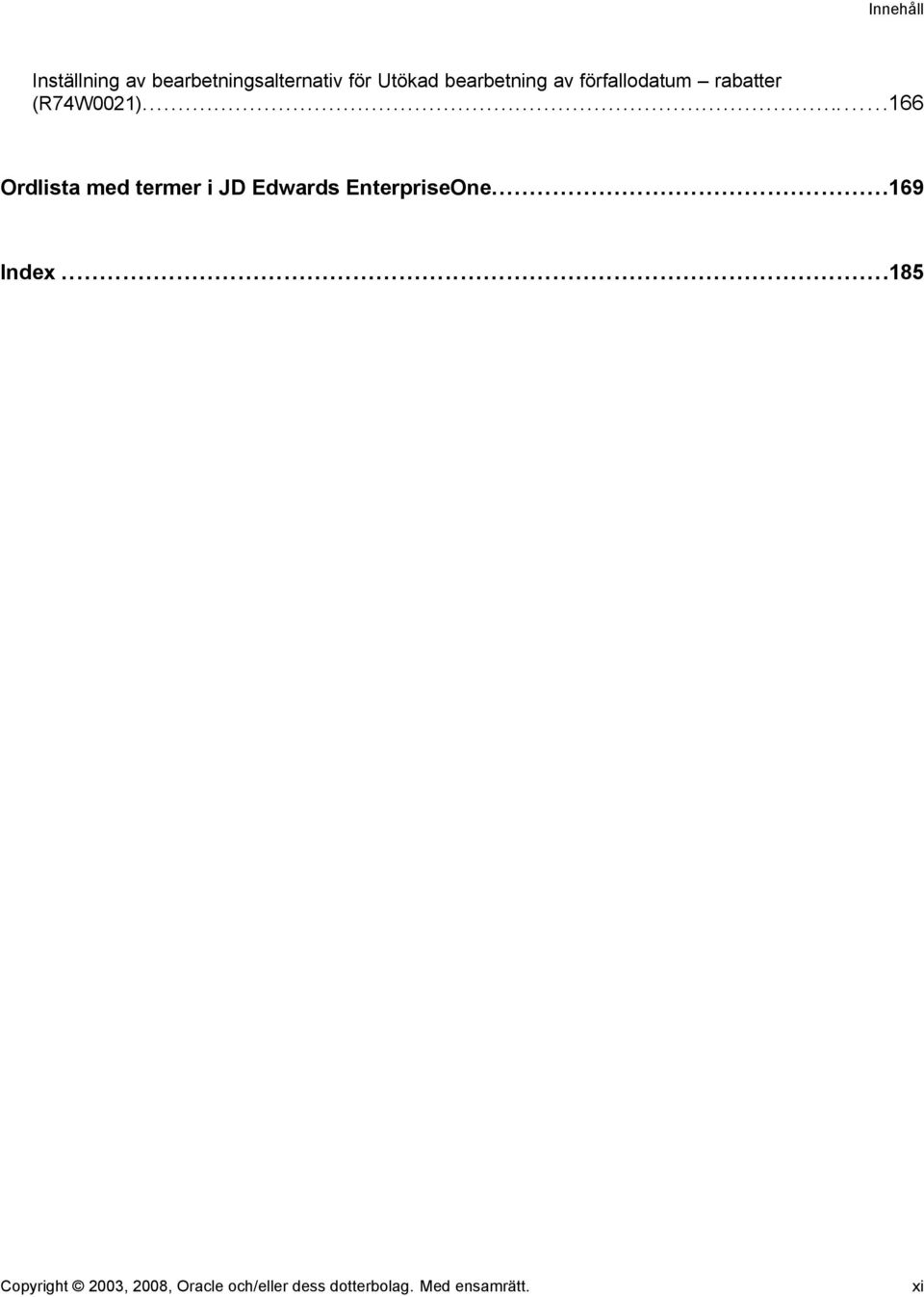 ..166 Ordlista med termer i JD Edwards EnterpriseOne...169 Index.