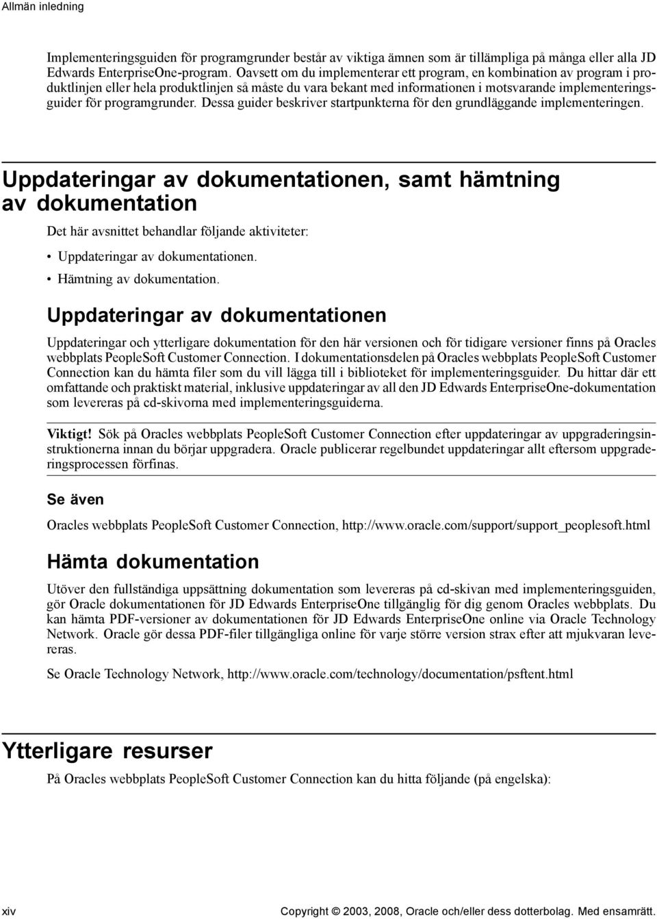 programgrunder. Dessa guider beskriver startpunkterna för den grundläggande implementeringen.