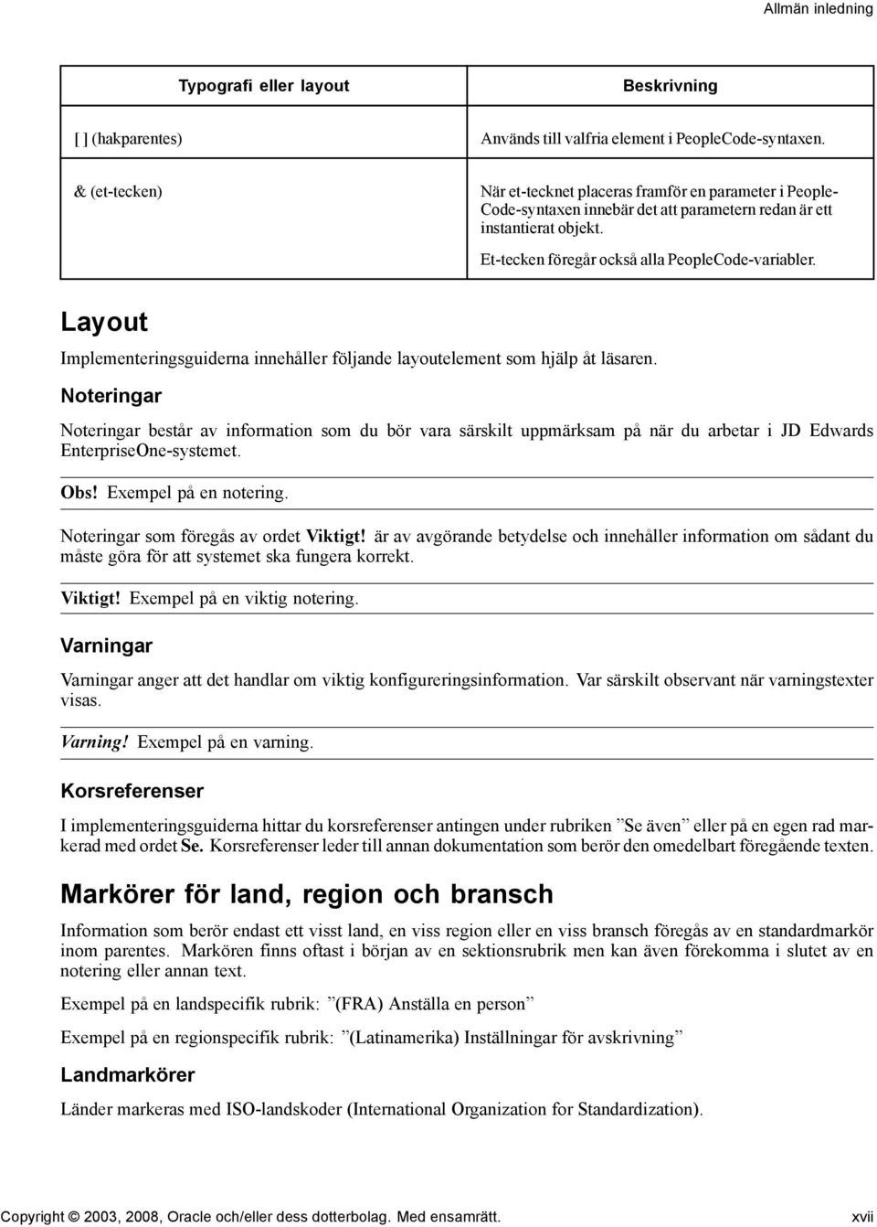 Layout Implementeringsguiderna innehåller följande layoutelement som hjälp åt läsaren.