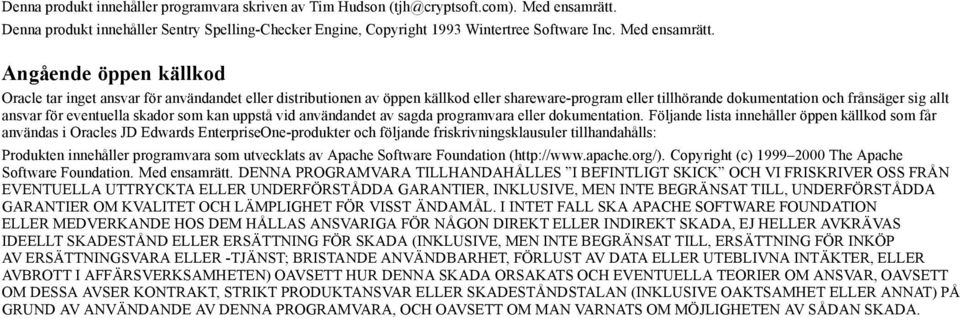 Angående öppen källkod Oracle tar inget ansvar för användandet eller distributionen av öppen källkod eller shareware-program eller tillhörande dokumentation och frånsäger sig allt ansvar för