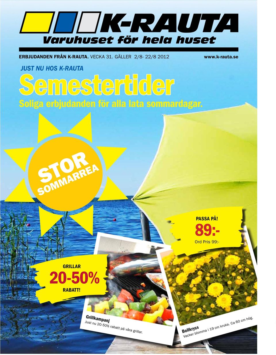 sommardagar. STOR SOMMARREA PASSA PÅ! 89:- Ord Pris 99:- GRILLAR 20-50% RABATT!