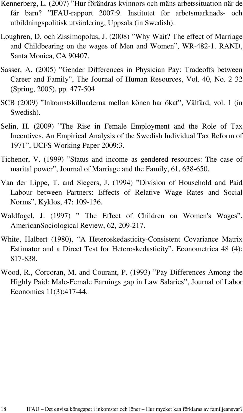 (2005) Gender Differences in Physician Pay: Tradeoffs between Career and Family, The Journal of Human Resources, Vol. 40, No. 2 32 (Spring, 2005), pp.