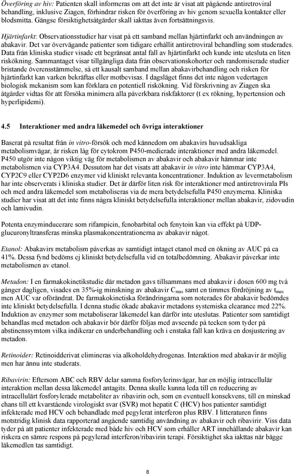 Det var övervägande patienter som tidigare erhållit antiretroviral behandling som studerades.