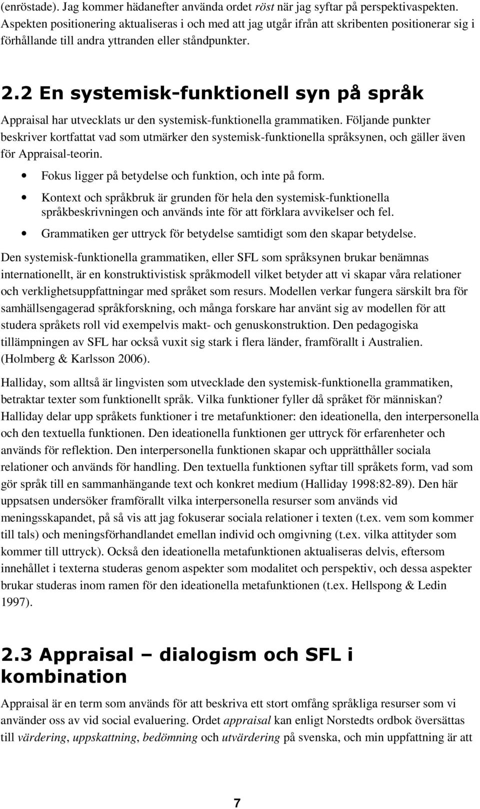 2 En systemisk-funktionell syn på språk Appraisal har utvecklats ur den systemisk-funktionella grammatiken.