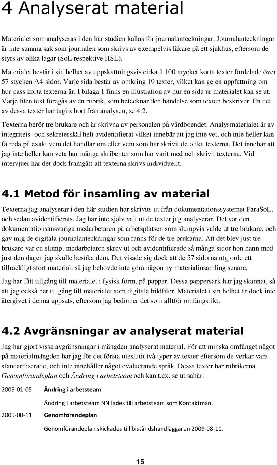 Materialet består i sin helhet av uppskattningsvis cirka 1 100 mycket korta texter fördelade över 57 stycken A4-sidor.