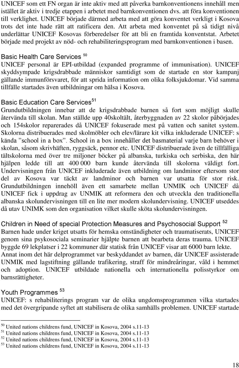 Att arbeta med konventet på så tidigt nivå underlättar UNICEF Kosovas förberedelser för att bli en framtida konventstat.