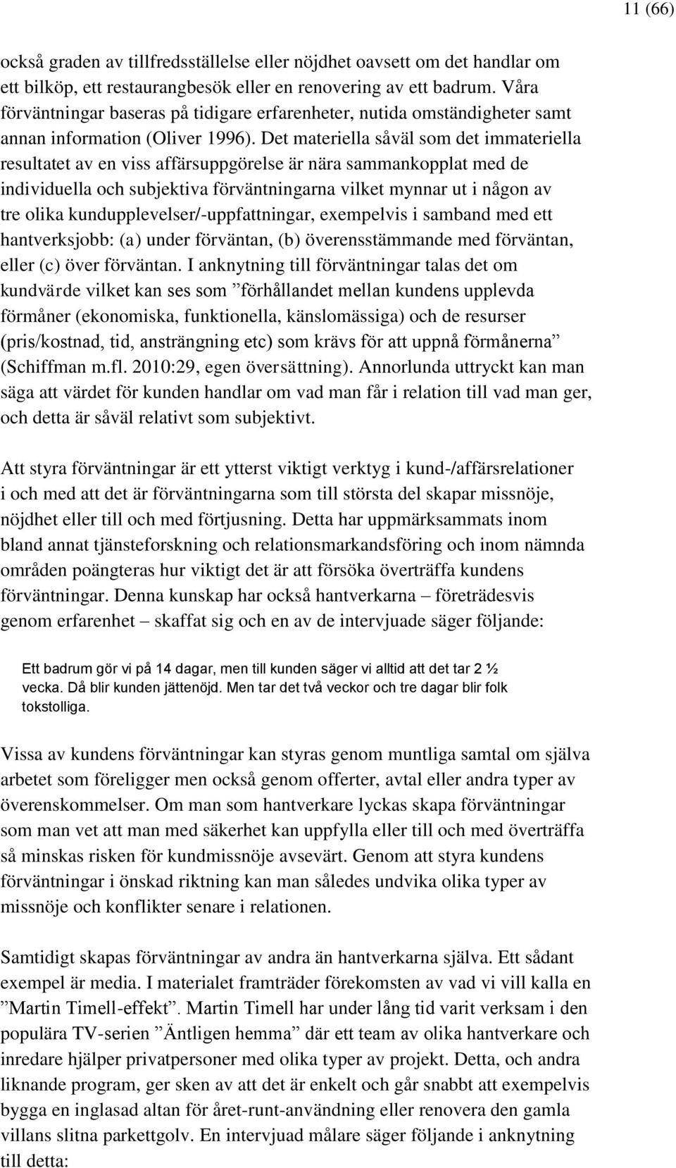 Det materiella såväl som det immateriella resultatet av en viss affärsuppgörelse är nära sammankopplat med de individuella och subjektiva förväntningarna vilket mynnar ut i någon av tre olika