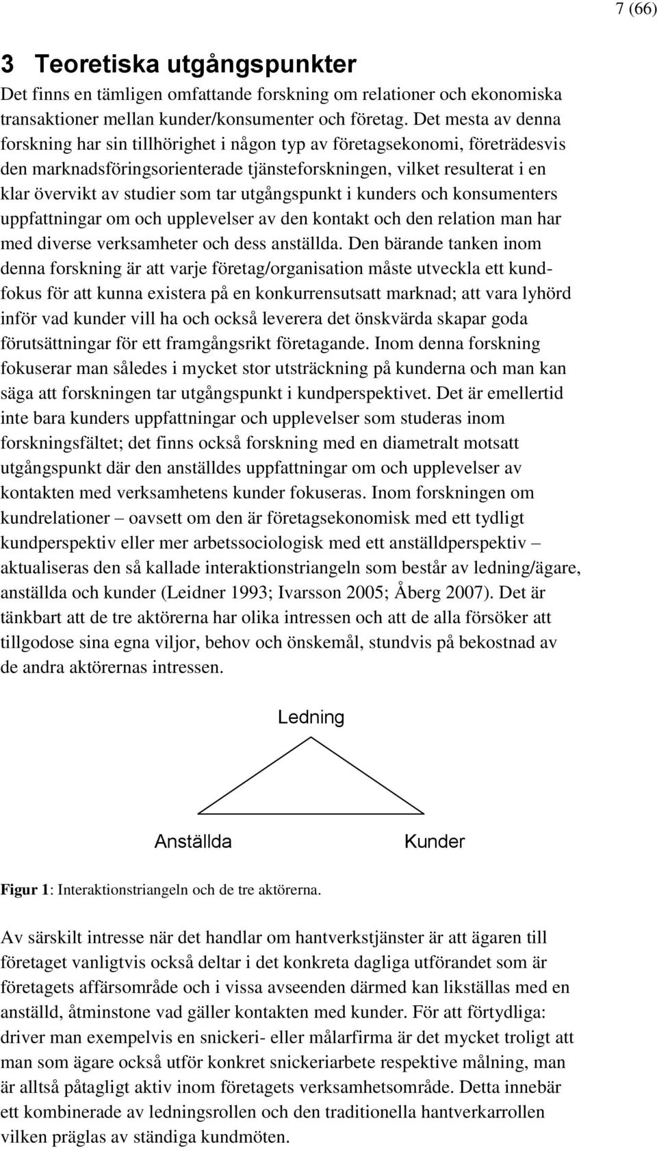 tar utgångspunkt i kunders och konsumenters uppfattningar om och upplevelser av den kontakt och den relation man har med diverse verksamheter och dess anställda.