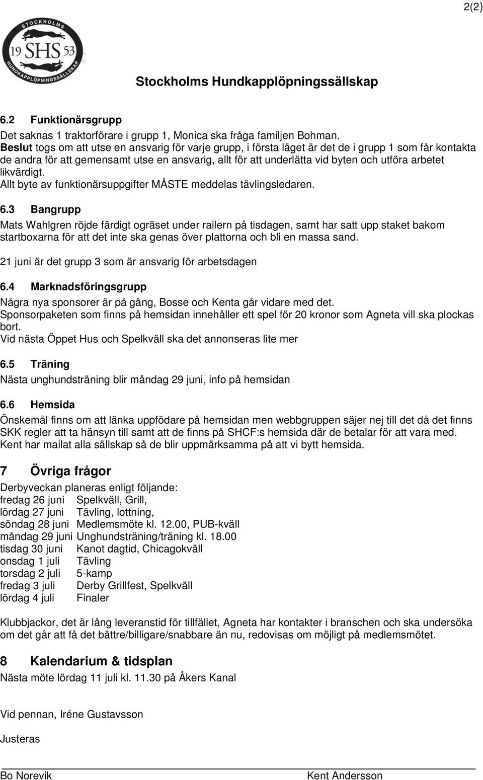 arbetet likvärdigt. Allt byte av funktionärsuppgifter MÅSTE meddelas tävlingsledaren. 6.