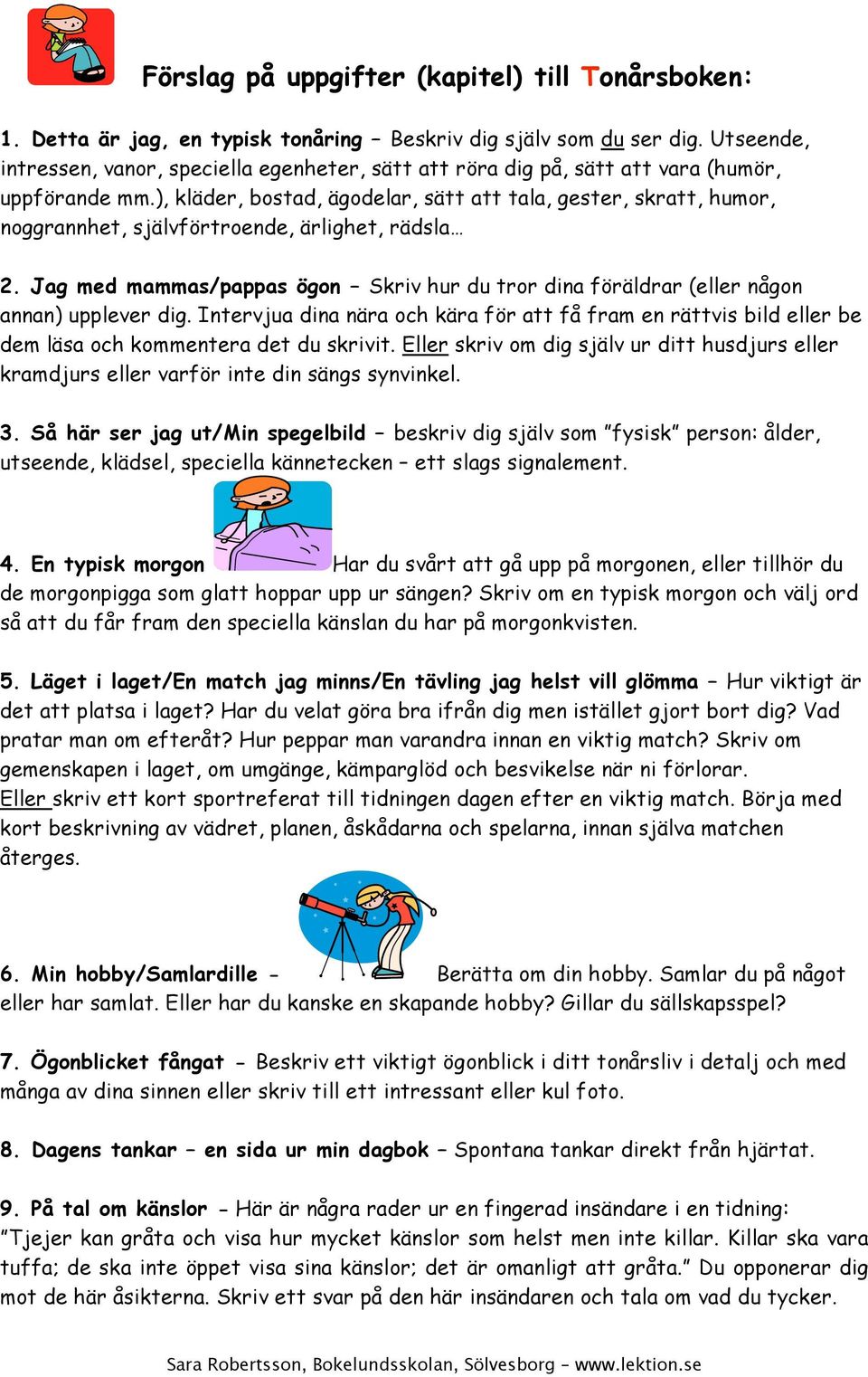 ), kläder, bostad, ägodelar, sätt att tala, gester, skratt, humor, noggrannhet, självförtroende, ärlighet, rädsla 2.