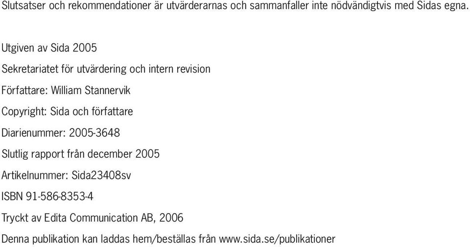 Sida och författare Diarienummer: 2005-3648 Slutlig rapport från december 2005 Artikelnummer: Sida23408sv ISBN