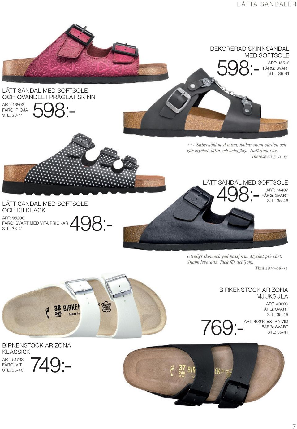 Therese 2015-11-17 LÄTT SANDAL MED SOFTSOLE OCH KILKLACK ART: 98200 MED VITA PRICKAR LÄTT SANDAL MED SOFTSOLE ART: 14437 STL: 35-46 Otroligt skön och god