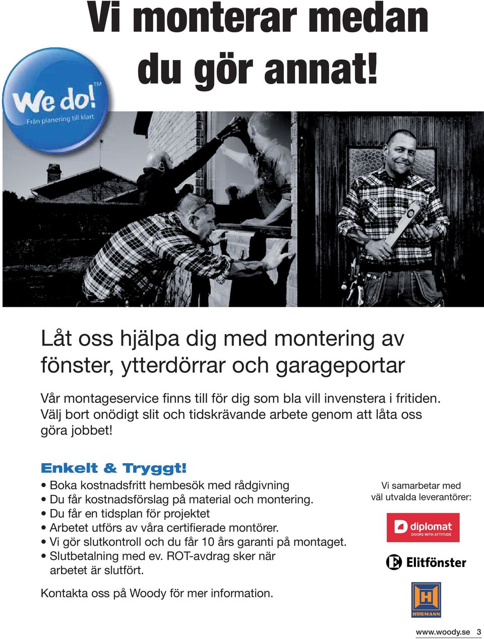 Välj bort onödigt slit och tidskrävande arbete genom att låta oss göra jobbet! Enkelt & Tryggt!