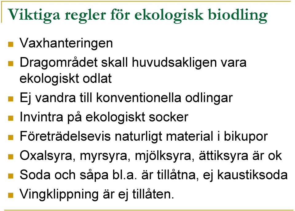 socker Företrädelsevis naturligt material i bikupor Oxalsyra, myrsyra, mjölksyra,