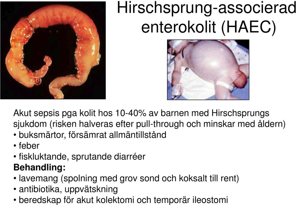 försämrat allmäntillstånd feber fiskluktande, sprutande diarréer Behandling: lavemang (spolning