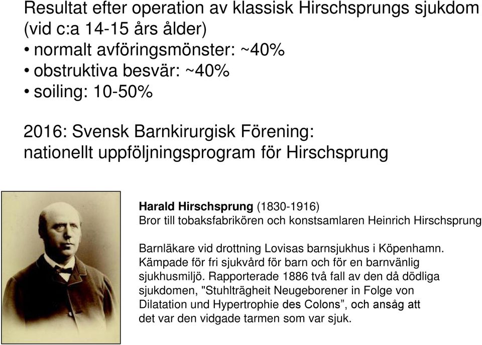 Hirschsprung Barnläkare vid drottning Lovisas barnsjukhus i Köpenhamn. Kämpade för fri sjukvård för barn och för en barnvänlig sjukhusmiljö.