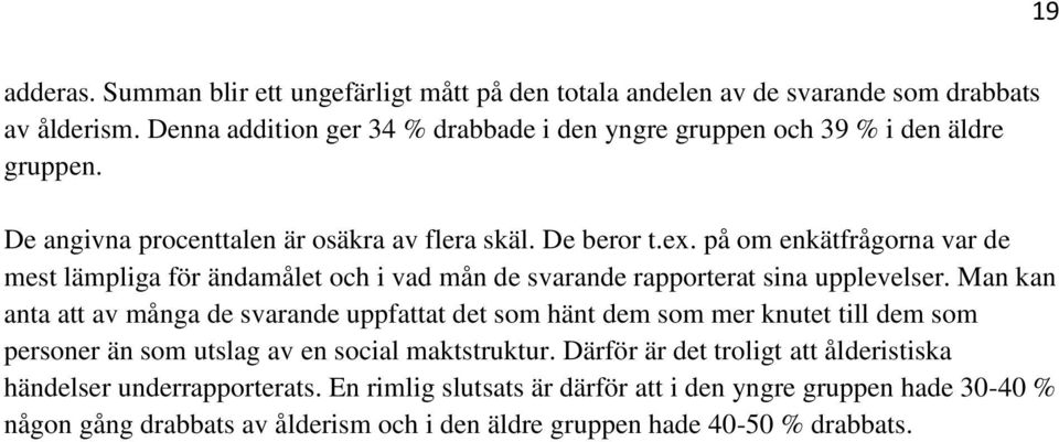 på om enkätfrågorna var de mest lämpliga för ändamålet och i vad mån de svarande rapporterat sina upplevelser.