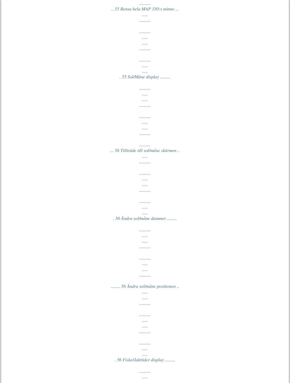 ..... 56 Tillträde till sol/måne skärmen.